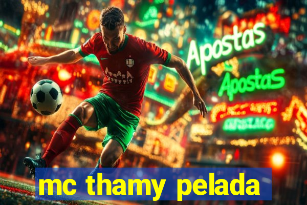 mc thamy pelada